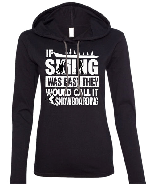 If Skiing Was Easy T Shirt, Call It Snowboarding T Shirt (Anvil Ladies Ringspun Hooded)