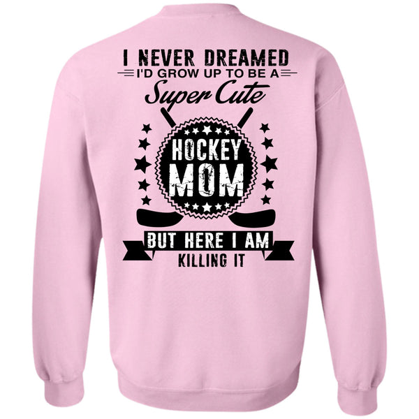 Being A Hockey Player T Shirt, I'd Grow Up To Be A Cute Hockey Mom Sweatshirt