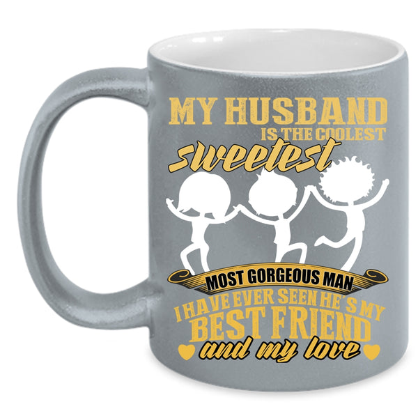 My Husband Is The Sweetest Man Coffee Mug, My Best Friend And My Love Coffee Cup