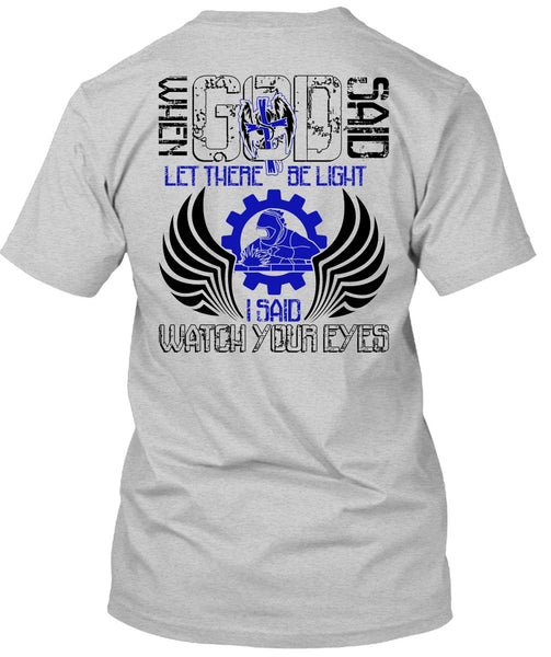 I Said Watch Your Eyes T Shirt, I Love Welding T Shirt