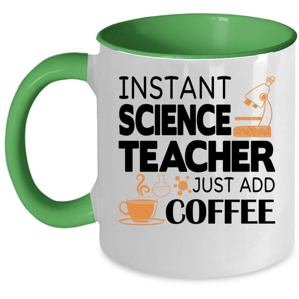 Funny Science Coffee Mug, Instant Science Teacher Just Add Coffee Accent Mug