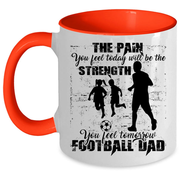 Cool Football Dad Coffee Mug, You Feel Tomorrow Football Dad Accent Mug