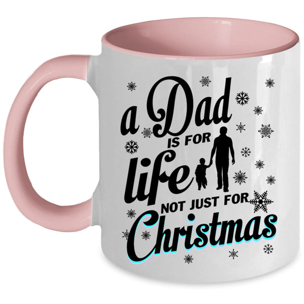 Just For Christmas Coffee Mug, A Dad Is For Life Accent Mug