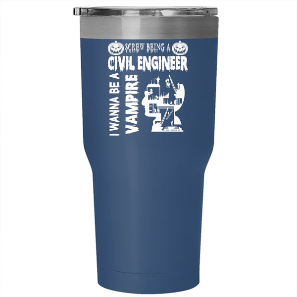 Being A Civil Engineer Tumbler 30 oz Stainless Steel, I Wanna Be A Vampire Travel Mug