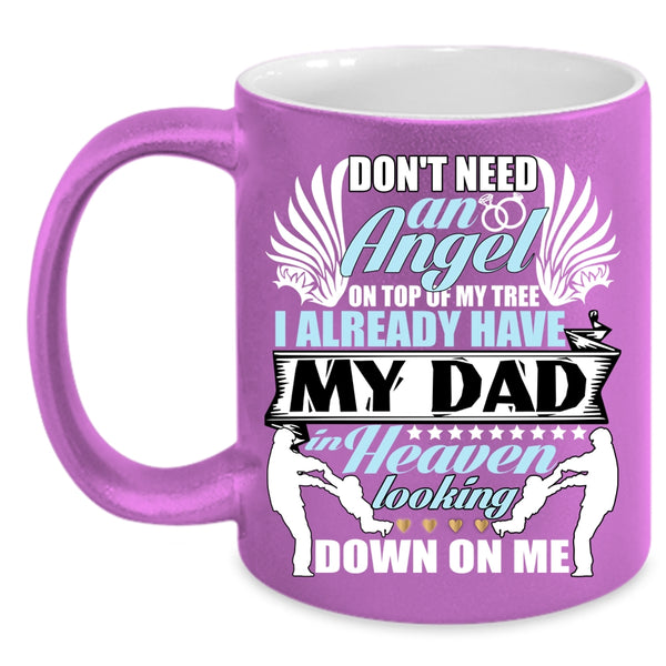 Don't Need An Angel Coffee Mug, I Already Have My Dad In Heaven Coffee Cup