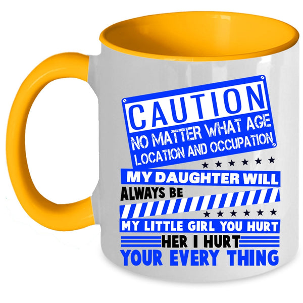Don't Hurt Her Coffee Mug, My Daughter Will Always Be My Little Girl Accent Mug