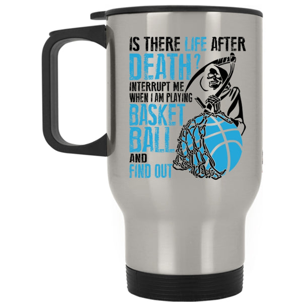 Funny Travel Mug, Don't Interrupt Me When I Am Playing Basketball Mug