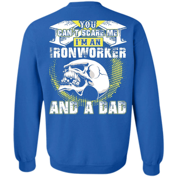 You Can't Scare Me T Shirt, I Love Ironworker Sweatshirt