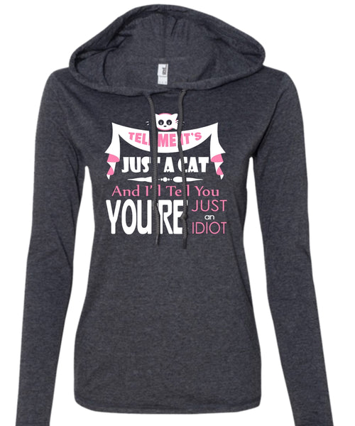 Tell Me It's Just A Cat T Shirt, You're Just An Idiot T Shirt (Anvil Ladies Ringspun Hooded)