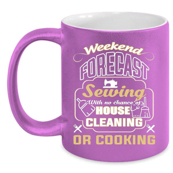 Weekend Forecast Sewing Coffee Mug, Funny Gift For My Mom Coffee Cup