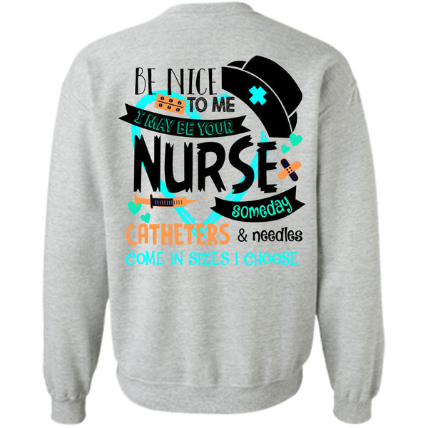 Being A Nurse T Shirt, I May Be Your Nurse Someday Catheters Sweatshirt