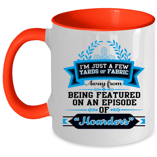 Love Sewing Coffee Mug, I'M Just A Few Yard Of Fabric Accent Mug