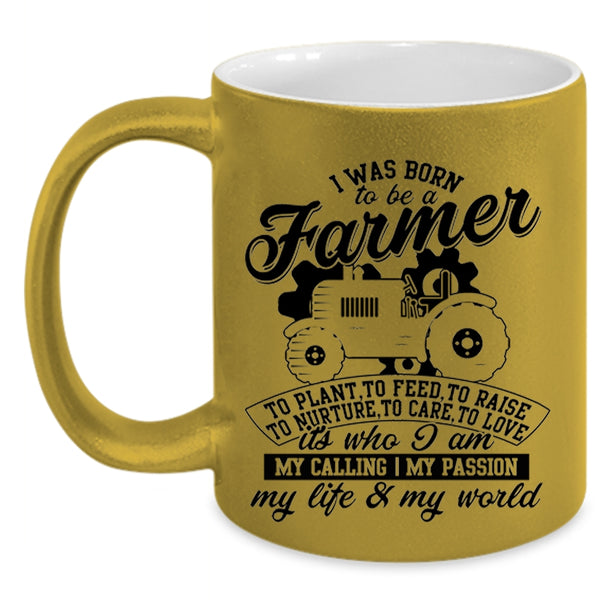 I Am My Life And My World Coffee Mug, I Was Born To Be A Farmer Accent Mug