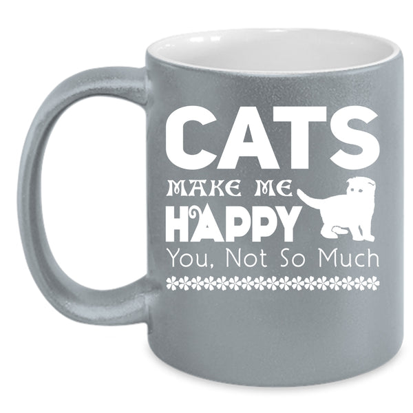 Cats Make Me Happy Coffee Mug, Best Gift For Cat Owner Coffee Cup