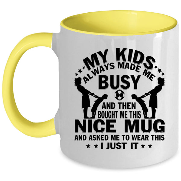 Gift For Mom Coffee Mug, My Kids Always Made Me Busy Accent Mug