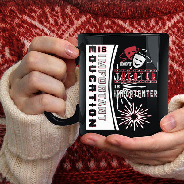 Education Is Important Coffee Mug, Theater Is Importanter Coffee Cup