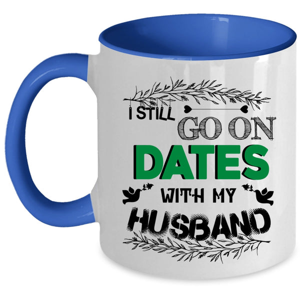 Cute Couple Coffee Mug, I Still Go On Dates With My Husband Accent Mug