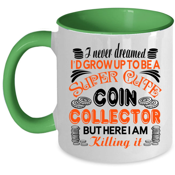 Cute Coin Collection Coffee Mug, I'd Grow Up To Be A Cute Coin Collection Accent Mug