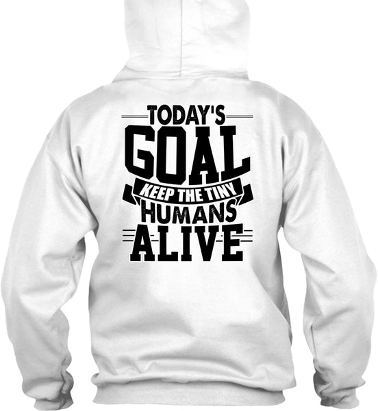 Today's Goal Keep The Tiny Humans Alive T Shirt, I Love My Son T Shirt
