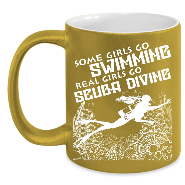 Some Girls Go Swimming Coffee Mug, Real Girls Go Scuba Diving Coffee Cup