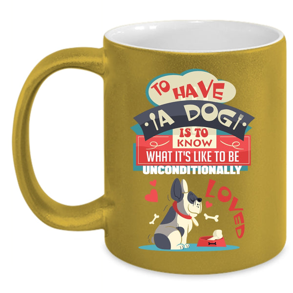 To Have A Dog Is To Know Coffee Mug, Cool Dog Lover Coffee Cup