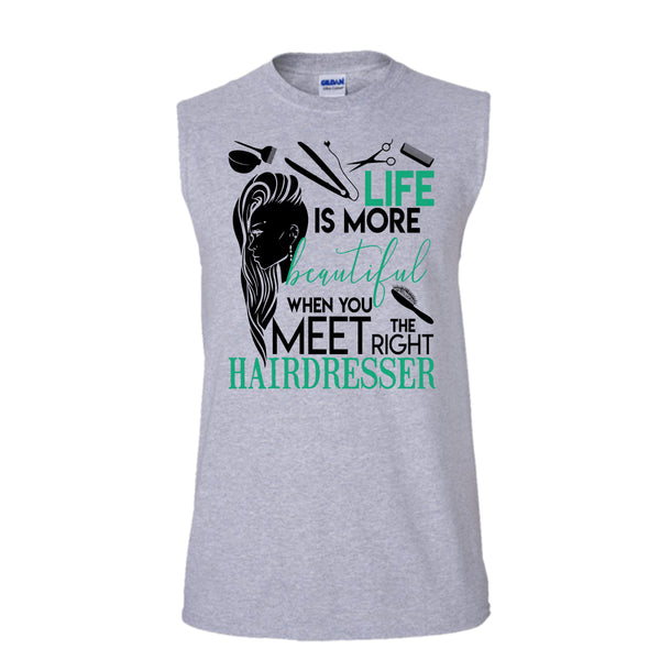 Life Is More Beautiful T Shirt, The Right Hairdresser Tank Top (Men's Cotton Sleeveless)