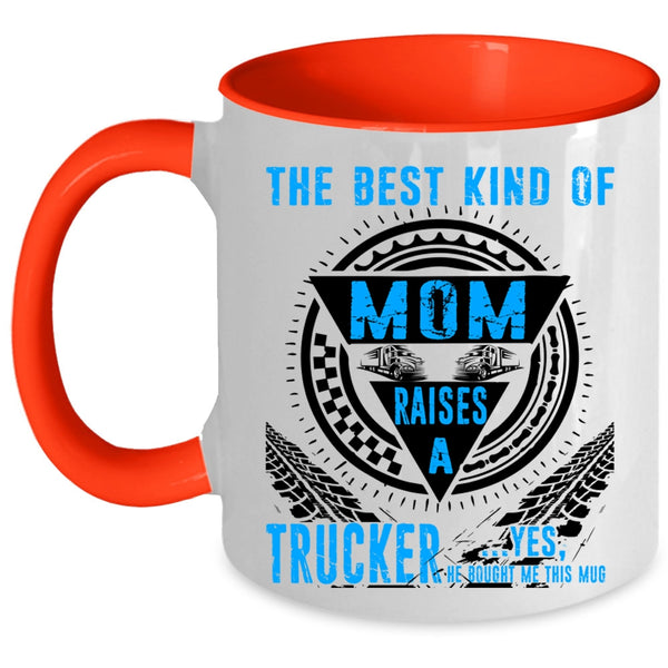Cool Mom Coffee Mug, The Best Kind Of Mom Raises A Trucker Accent Mug