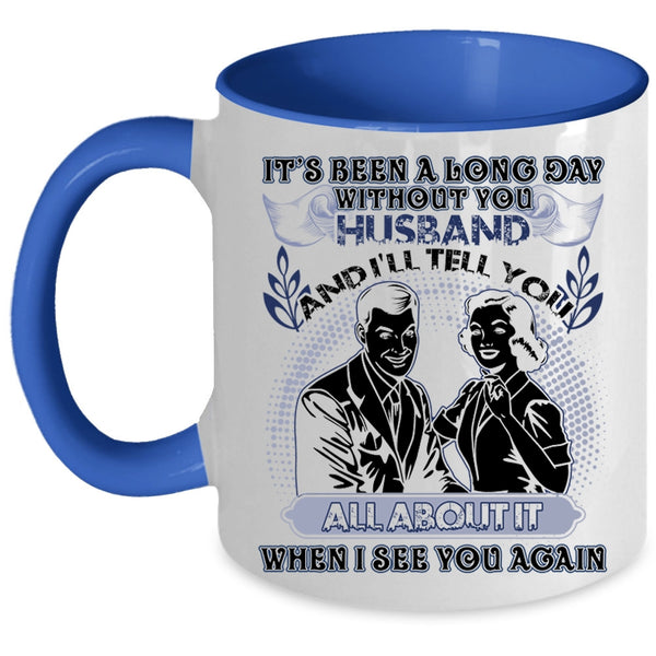Cute Husband Coffee Mug, It's Been A Long Day Without Husband Accent Mug