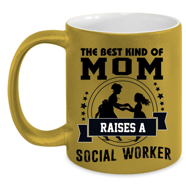 Mama Coffee Mug, The Best Kind Of Mom Raises A Social Worker Accent Mug