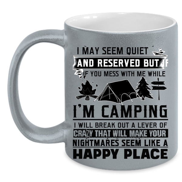 Cool Coffee Mug, Don't Mess With Me While I'm Camping Accent Mug