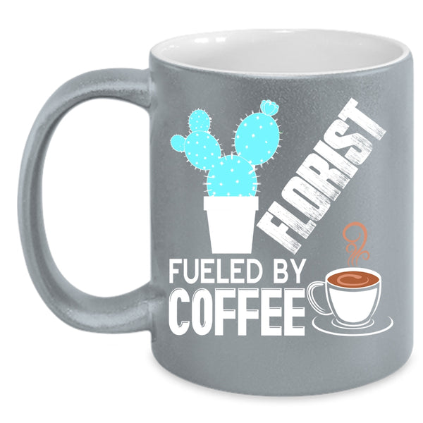 Florist Fueled By Coffee Coffee Mug, Funny Gift For Florist Coffee Cup