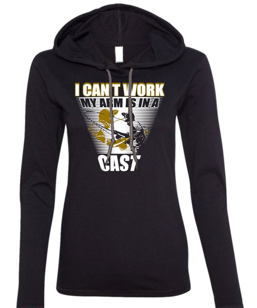 I Can't Work My Arm Is In A Cast T Shirt, Being A Fisher T Shirt (Anvil Ladies Ringspun Hooded)