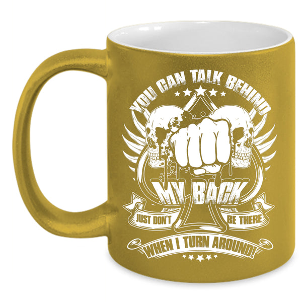 You Can't Talk Behind My Back Coffee Mug, Funny Saying Coffee Cup