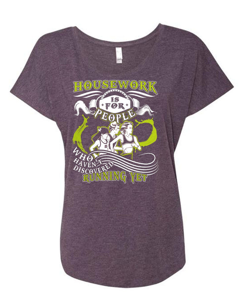 Housework Is For People T Shirt, Haven't Discovered Running Yet T Shirt, Cool Shirt (Ladies' Triblend Dolman Sleeve)