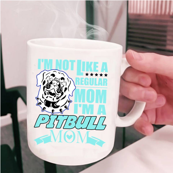I'm A Pitbull Mom Coffee Mug, I'm Not Like A Regular Mom Cup