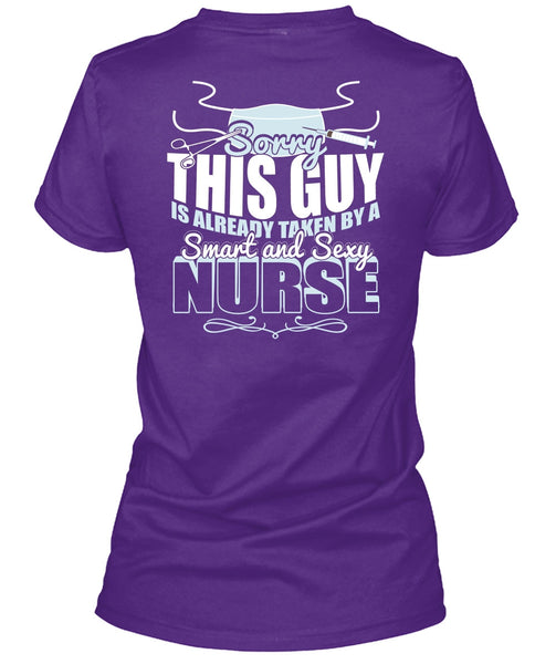 This Guy Is Already Taken By A Smart Nurse T Shirt, Being A Nurse T Shirt