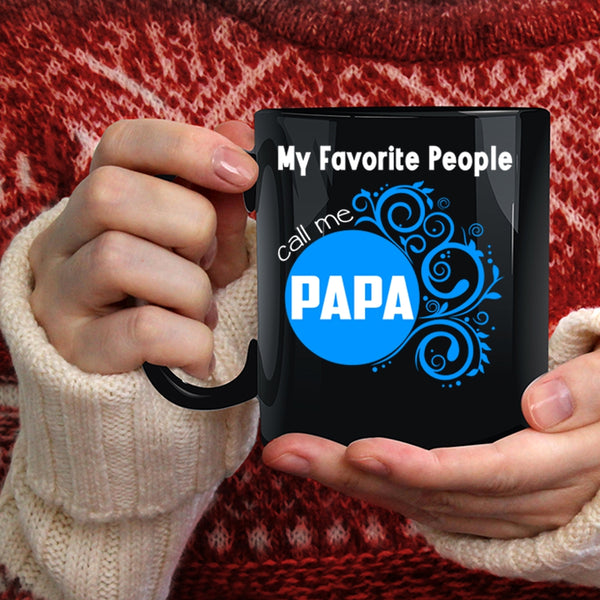 My Favorite People Call Me Papa Coffee Mug, Gift For My Dad Coffee Cup