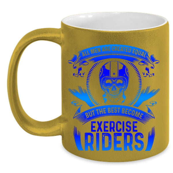 The Best Become Exercise Riders Coffee Mug, All Men Are Created Equal Accent Mug