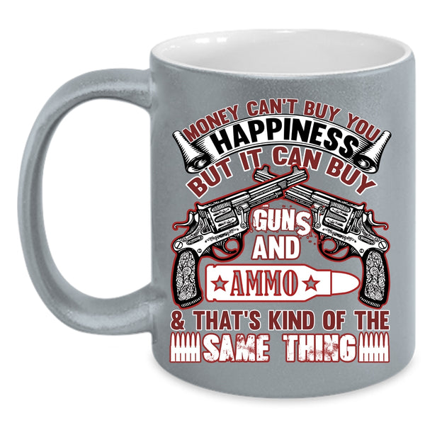 Money Can't Buy You Happiness Coffee Mug, It Can Buy Guns Coffee Cup