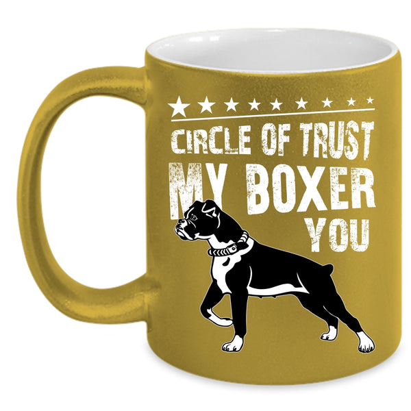 Circle Of Trust My Boxer You Coffee Mug, Cute Boxer Coffee Cup
