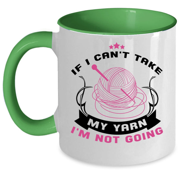 I'm Not Going Coffee Mug, If I Can't Take My Yarn Accent Mug