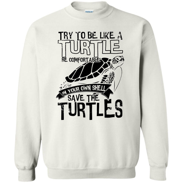 Coolest Turtle T Shirt, Try To Be Like A Turtle Sweatshirt