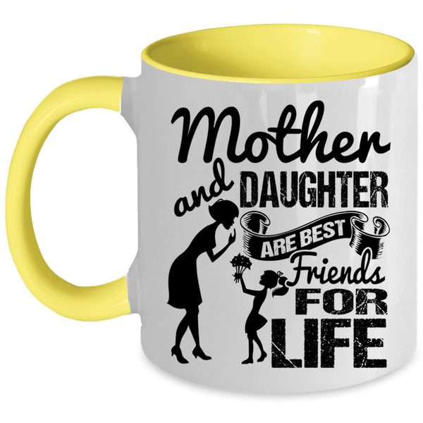 Family Coffee Mug, Mother And Daughter Are Best Friend For Life Accent Mug