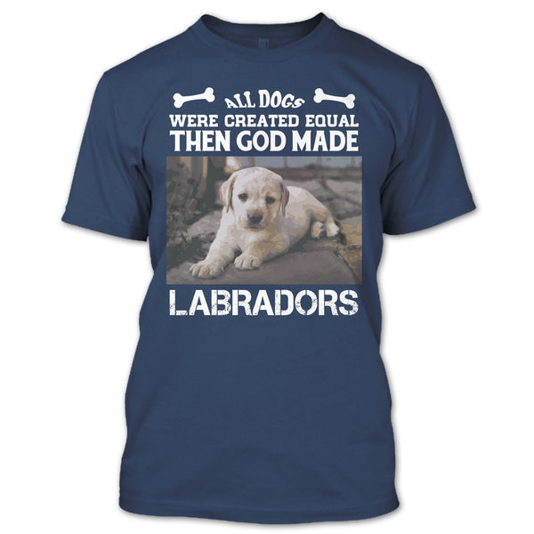All Dogs Were Created Equal Then God Made Labradors T Shirt, I Love My Labradors T Shirt