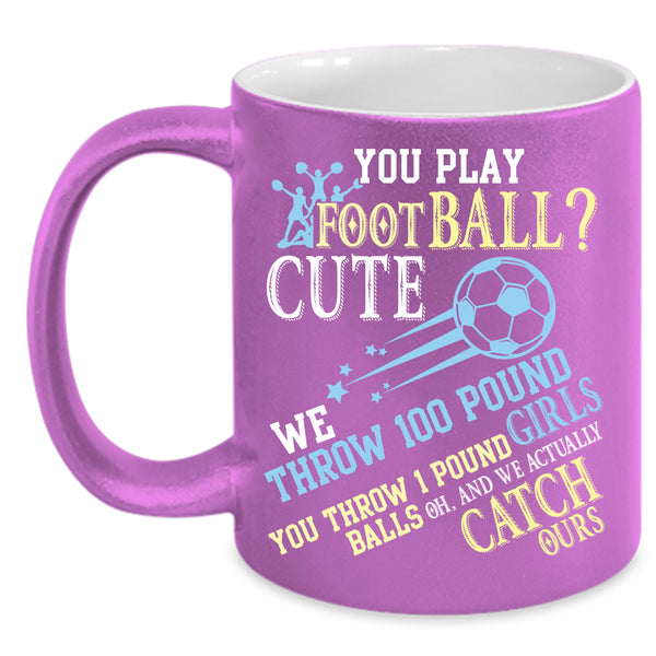 You Play Football Coffee Mug, Cute Girls Coffee Cup