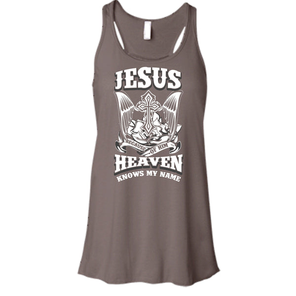 Jesus Because Of Him T Shirt, Heaven Knows My Name Tank Top