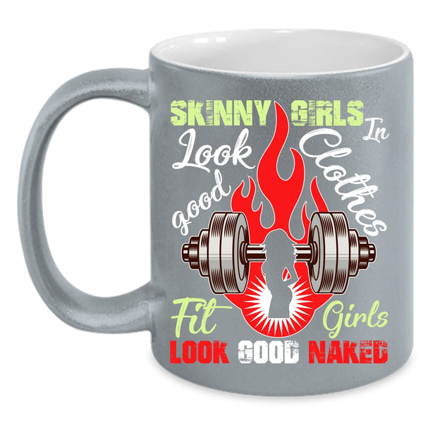 Skinny Girls Look Good In Clothes Coffee Mug, Fit Girls Coffee Cup