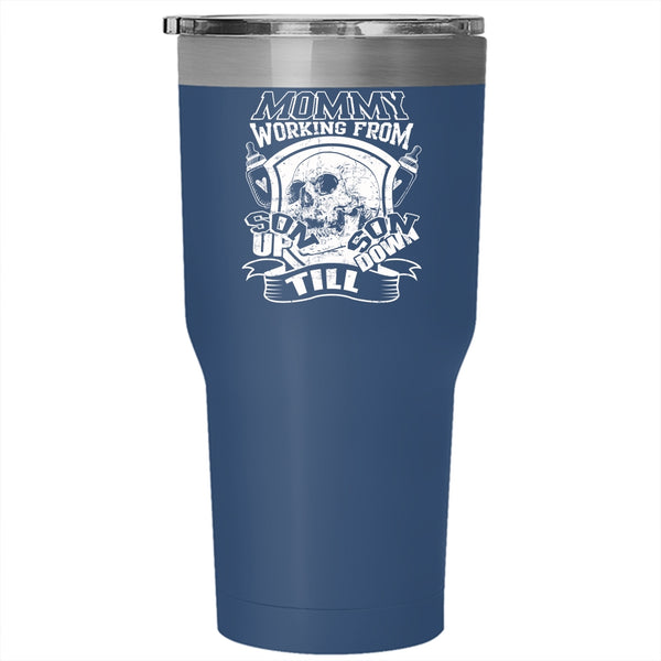 Mommy Working From Son Up Son Down Tumbler 30 oz Stainless Steel, Cool Mommy Travel Mug