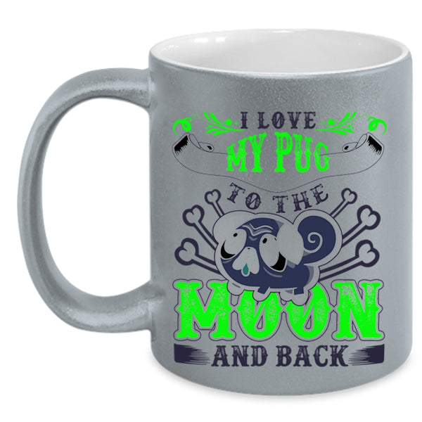 Cute Pugs Coffee Mug, I Love My Pug To The Moon And Back Accent Mug