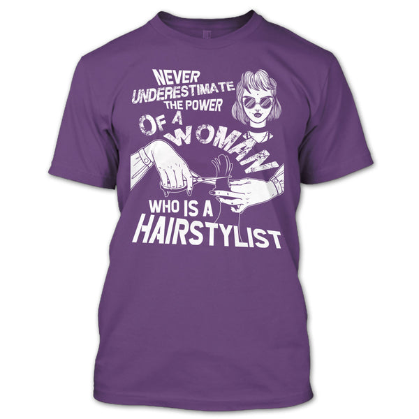 Never Underestimate T Shirt, Woman Who Is A Hair Stylist T Shirt